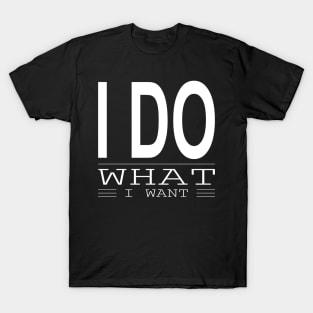 I Do What I Want T-Shirt